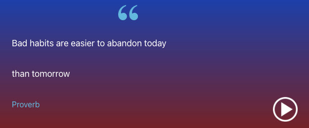 Bad habits are easier to abandon today than tomorrow